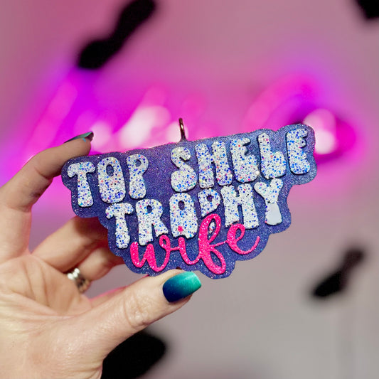 Top Shelf Trophy Wife - Car Freshie