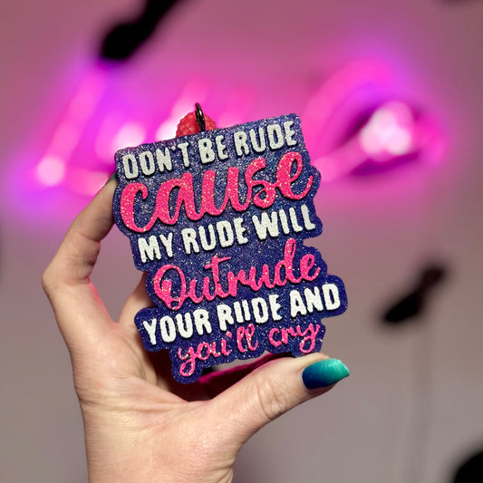 Don’t Be Rude Cause My Rude - Car Freshie