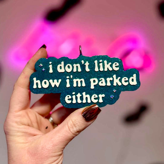 I Don’t Like How I’m Parked Either Car Freshie